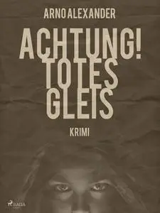 «Achtung! Totes Gleis» by Arno Alexander