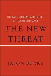 The New Threat: The Past, Present, and Future of Islamic Militancy