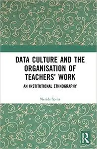 Data Culture and the Organisation of Teachers’ Work: An Institutional Ethnography