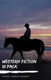 «Western Fiction 10 Pack: 10 Full Length Classic Westerns» by Zane Grey,Max Brand,Bret Harte,Owen Wister,B.M. Bower,Andy