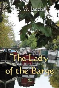 «The Lady of the Barge and Other Stories» by W.W. Jacobs