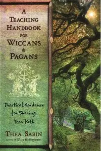 A Teaching Handbook for Wiccans and Pagans: Practical Guidance for Sharing Your Path (Repost)