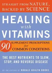 Healing with Vitamins: Straight from Nature, Backed by Science-The Best Nutrients to Slow, Stop, and R everse Disease