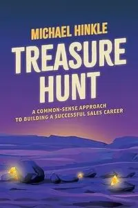 Treasure Hunt: A Common-Sense Approach to Building a Successful Sales Career