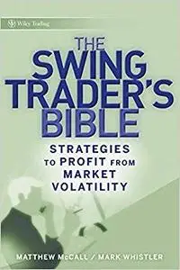 The Swing Trader's Bible: Strategies to Profit from Market Volatility (Repost)