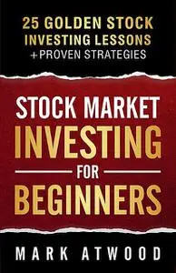 «Stock Market Investing For Beginners» by Mark Atwood