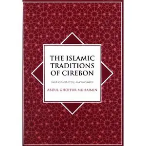 The Islamic traditions of Cirebon : ibadat and adat among Javanese muslims