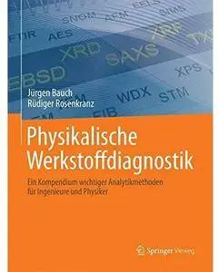 Physikalische Werkstoffdiagnostik: Ein Kompendium wichtiger Analytikmethoden für Ingenieure und Physiker [Repost]