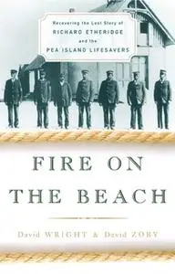 «Fire on the Beach: Recovering the Lost Story of Richard Etheridge and the Pea Island Lifesavers» by David Wright,David