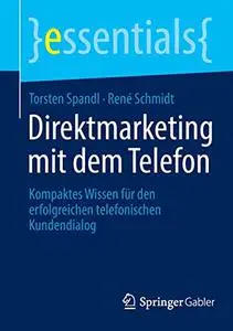 Direktmarketing mit dem Telefon: Kompaktes Wissen für den erfolgreichen telefonischen Kundendialog