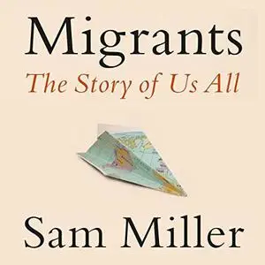 Migrants: The Story of Us All by Sam Miller