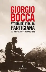 Giorgio Bocca - Storia dell'Italia partigiana. Settembre 1943 - maggio 1945