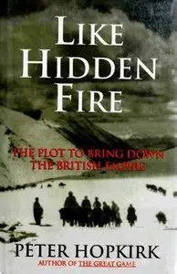 Like Hidden Fire: The Plot to Bring Down the British Empire