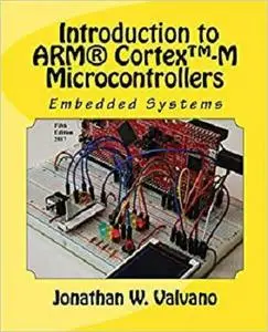 Embedded Systems: Introduction to Arm® Cortex&trade;-M Microcontrollers , Fifth Edition (Volume 1)