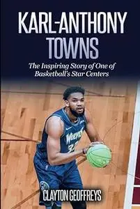 Karl-Anthony Towns: The Inspiring Story of One of Basketball's Star Centers