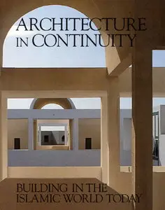 Architecture in continuity: Building in the Islamic world today : the Aga Khan Award for Architecture (Repost)