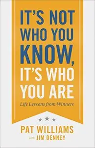 It's Not Who You Know, It's Who You Are: Life Lessons from Winners