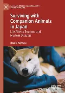 Surviving with Companion Animals in Japan: Life after a Tsunami and Nuclear Disaster