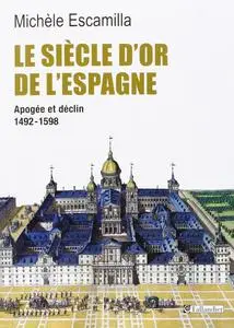 Michèle Escamilla, "Le siècle d'or de l'Espagne : Apogée et déclin, 1492-1598"
