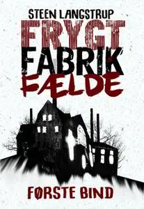 «Frygt fabrik fælde - bind 1» by Steen Langstrup