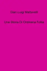 Una Storia Di Ordinaria Follia