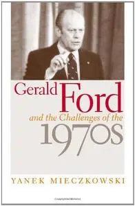 Gerald Ford and the Challenges of the 1970s (Repost)