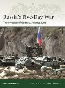 Russia's Five-Day War: The invasion of Georgia, August 2008