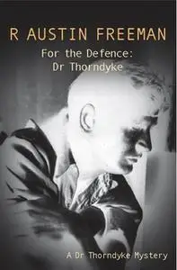 «For The Defence: Dr. Thorndyke» by R. Austin Freeman