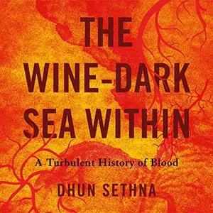 The Wine-Dark Sea Within: A Turbulent History of Blood [Audiobook]