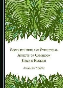 Sociolinguistic and Structural Aspects of Cameroon Creole English