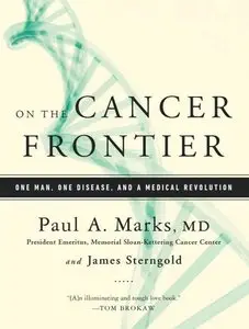 On the Cancer Frontier: One Man, One Disease, and a Medical Revolution