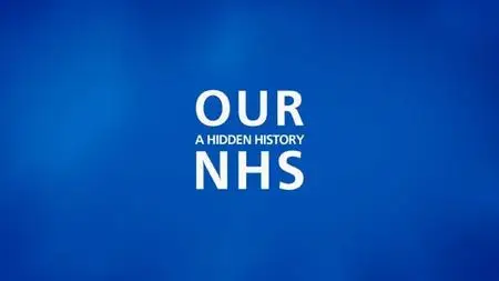 BBC - Our NHS: A Hidden History (2021)