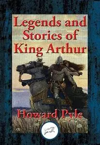Legends and Stories of King Arthur: The Story of King Arthur and His Knights