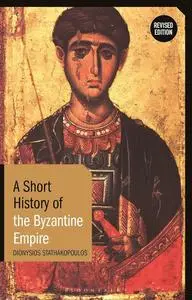 Short History of the Byzantine Empire, A: Revised Edition (Short Histories)