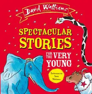 «Spectacular Stories for the Very Young» by David Walliams