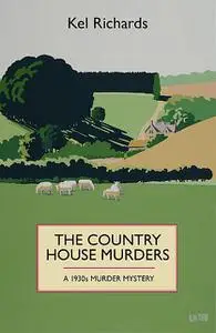 «The Country House Murders: A 1930s murder mystery» by Kel Richards