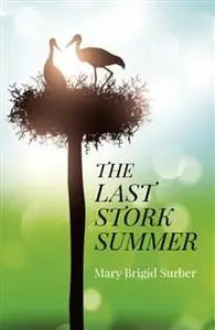 «Last Stork Summer» by Mary Brigid Surber