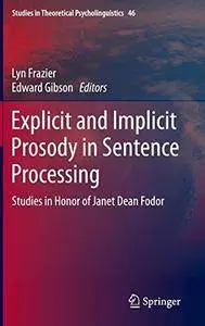 Explicit and Implicit Prosody in Sentence Processing: Studies in Honor of Janet Dean Fodor (Repost)