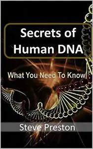 Secrets of Human DNA: What You Need To Know