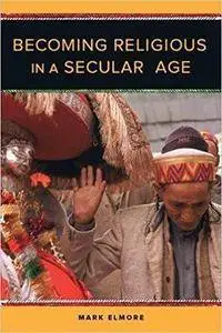 Becoming Religious in a Secular Age