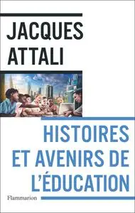 Jacques Attali, "Histoires et avenirs de l'éducation"
