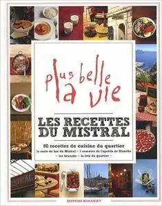Sandra Mahut, David Japy - Les recettes du Mistral: 80 recettes de cuisine du quartier de Plus belle la vie [Repost]