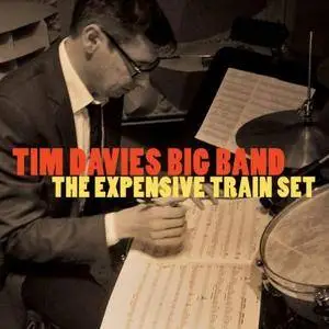 Tim Davies Big Band - The Expensive Train Set (2016)