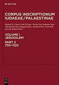 Jerusalem, Part 2: 705-1120 (Corpus Inscriptionum Iudaea / Palaestinae)