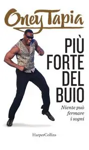 Oney Tapia - Più forte del buio. Niente può fermare i sogni