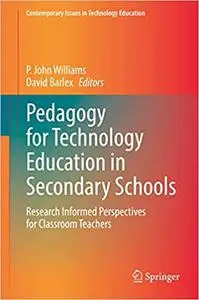 Pedagogy for Technology Education in Secondary Schools: Research Informed Perspectives for Classroom Teachers