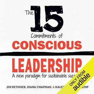The 15 Commitments of Conscious Leadership: A New Paradigm for Sustainable Success [Audiobook] (Repost)