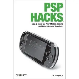  C.K. Sample III,  PSP Hacks: Tips & Tools for Your Mobile Gaming and Entertainment Handheld  (Repost)