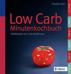 Claudia Lenz - Low Carb - Minutenkochbuch: 100 Rezepte von 5 bis 60 Minuten [Repost]
