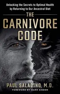 The Carnivore Code: Unlocking the Secrets to Optimal Health by Returning to Our Ancestral Diet